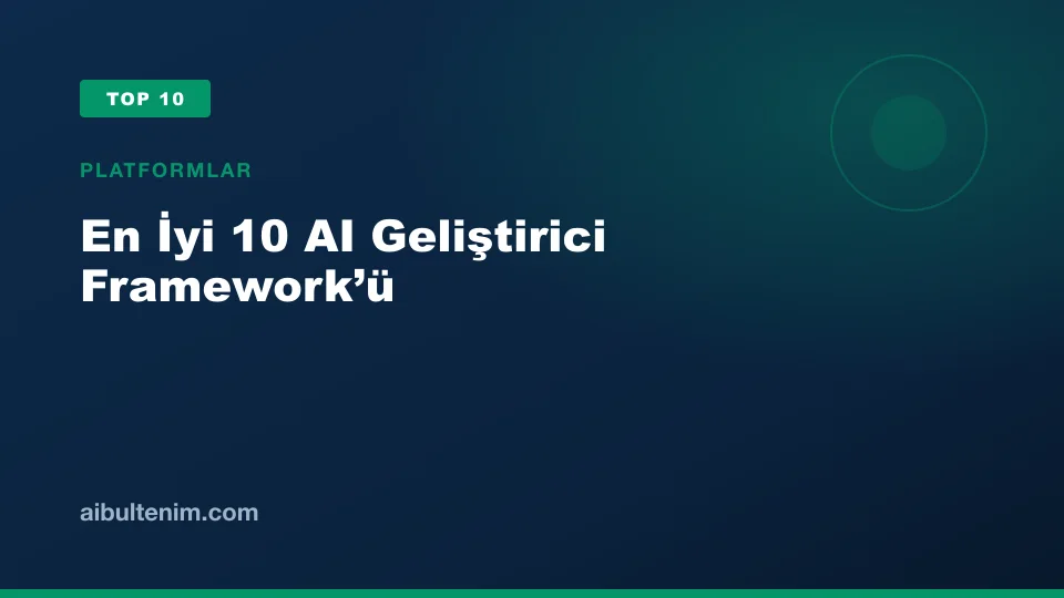 En İyi 10 AI Geliştirici Framework’ü kapak görseli