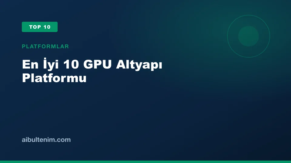 En İyi 10 GPU Altyapı Platformu kapak görseli