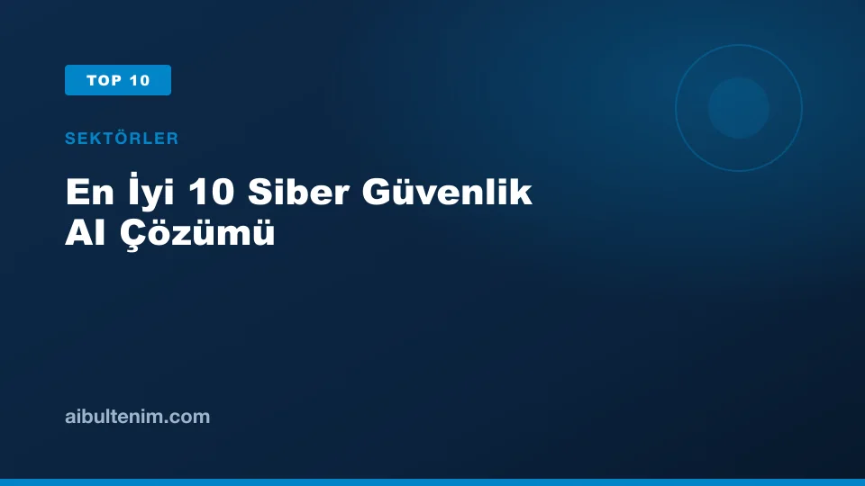 En İyi 10 Siber Güvenlik AI Çözümü kapak görseli